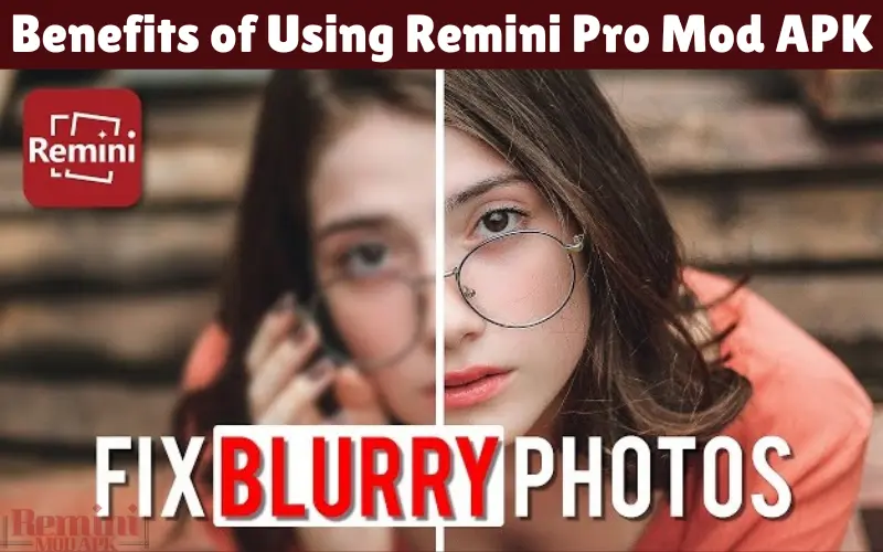 Benefits of Using Remini Pro Mod APK